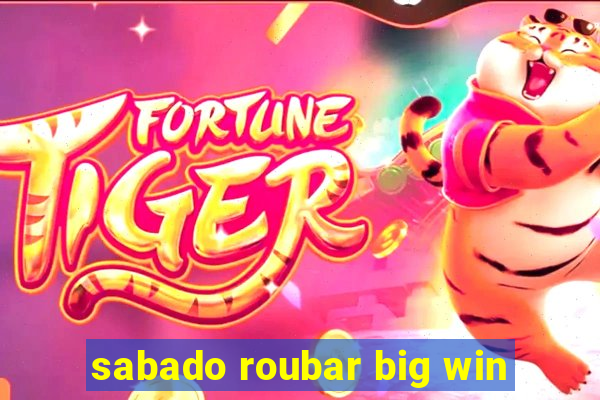 sabado roubar big win